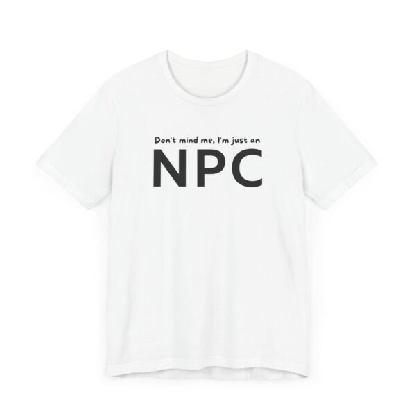 Don't mind me, I'm just an NPC tshirt | Gaming tshirt | NPC Tee | NPC Top - Image 3