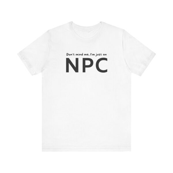 Don't mind me, I'm just an NPC tshirt | Gaming tshirt | NPC Tee | NPC Top