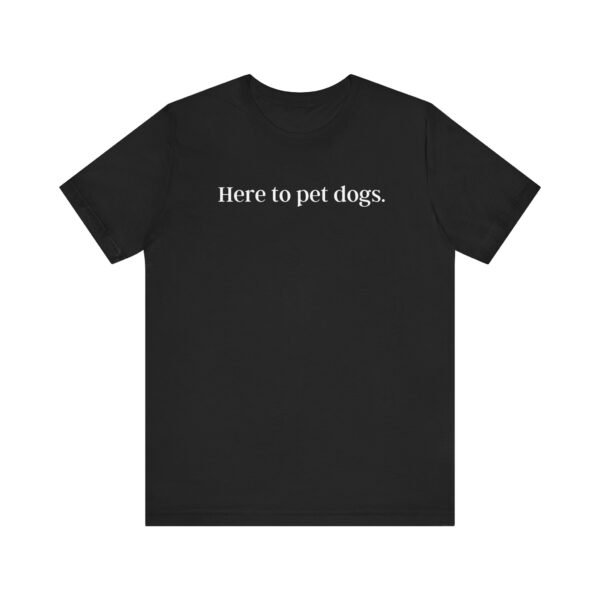 Here to Pet Dogs Tshirt | Unisex tshirt| Dog lover tshirt | Dog Tshirt | Gift for Dog lover - Image 9