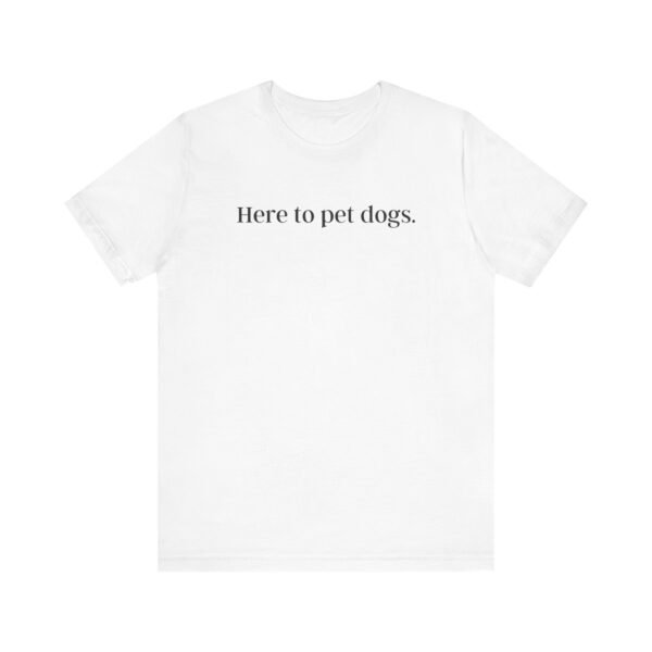 Here to Pet Dogs Tshirt | Unisex tshirt| Dog lover tshirt | Dog Tshirt | Gift for Dog lover