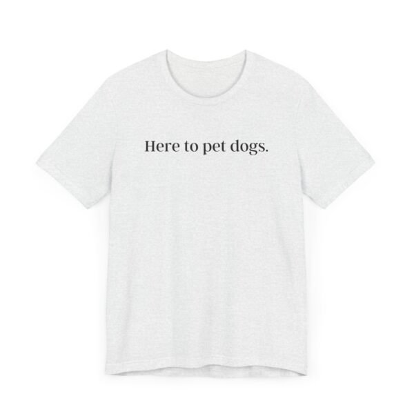 Here to Pet Dogs Tshirt | Unisex tshirt| Dog lover tshirt | Dog Tshirt | Gift for Dog lover - Image 7