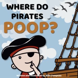 Children's book cover of Where Do Pirates Poop? Written and Illustrated by Allie Compeau